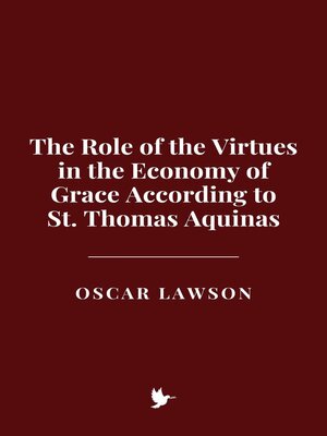 cover image of The Role of the Virtues in the Economy of Grace According to St. Thomas Aquinas
